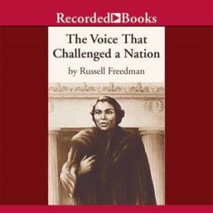 The Voice that Challenged a Nation, Russell Freedman