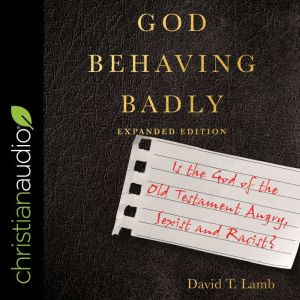 God Behaving Badly Expanded Edition..., David T. Lamb