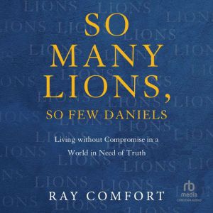 So Many Lions, So Few Daniels, Ray Comfort