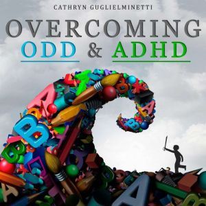 Overcoming ODD  ADHD, Cathryn Guglielminetti