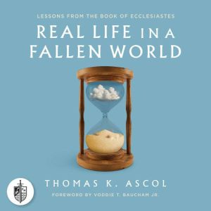 Real Life in a Fallen World, Thomas K. Ascol