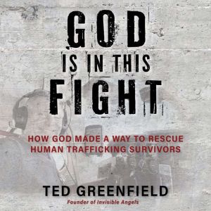 God Is in This Fight: How God Made a Way to Rescue Human Trafficking Survivors