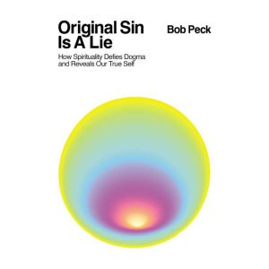 Original Sin Is A Lie, Bob Peck