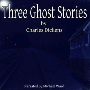 Three Ghost Stories, Charles Dickens