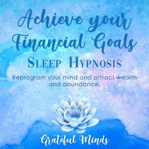 Achieve Your Financial Goals Sleep Hy..., Grateful Minds