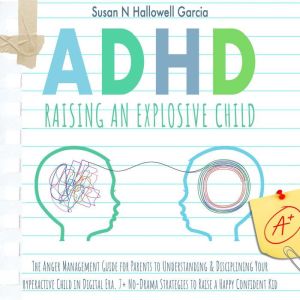 ADHD Raising An Explosive Child, Susan N. Hallowell Garcia