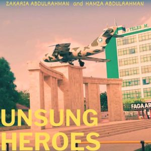 UNSUNG HEROES Somalilands heroes th..., Zakaria Abdulrahman