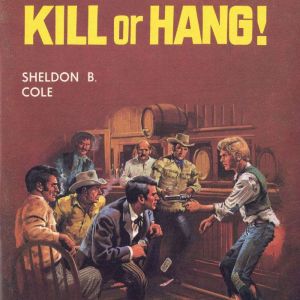 Kill or Hang!, Sheldon B Cole