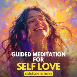 Guided Meditation for Self Love, Lightheart Hypnosis