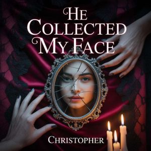 He Collected My Face, CHRISTOPHER