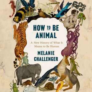 How to be Animal, Melanie Challenger