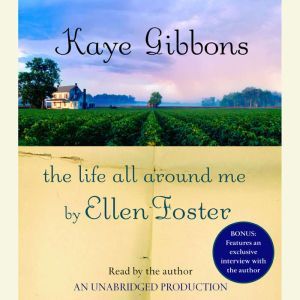 The Life All Around Me By Ellen Foste..., Kaye Gibbons