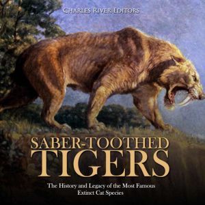 SaberToothed Tigers The History and..., Charles River Editors