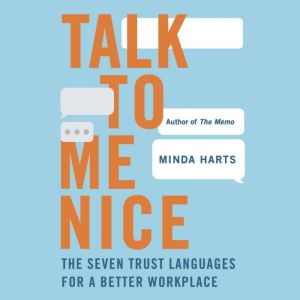 Talk to Me Nice: The Seven Trust Languages for a Better Workplace