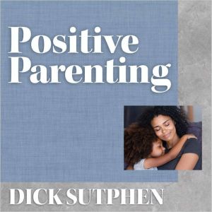 Positive Parenting, Dick Sutphen
