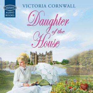 Daughter of the House, Victoria Cornwall