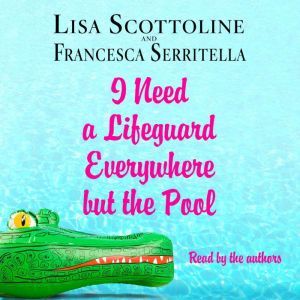 I Need a Lifeguard Everywhere but the..., Lisa Scottoline