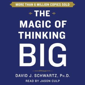 The Magic of Thinking Big, David Schwartz