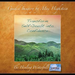 Transform SelfDoubt into Confidence, Max Highstein