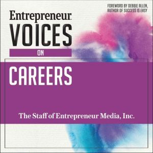 Entrepreneur Voices on Careers, Inc. The Staff of Entrepreneur Media