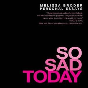 So Sad Today, Melissa Broder