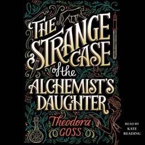 The Strange Case of the Alchemists D..., Theodora Goss