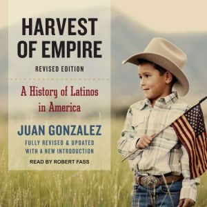 Harvest of Empire, Juan Gonzalez