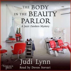 The Body in the Beauty Parlor: A Jazzi Zanders Mystery, Book Six, Judi Lynn