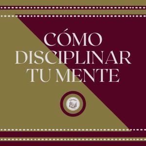 Como Disciplinar Tu Mente