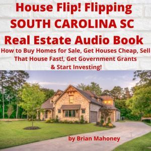 House Flip! Flipping SOUTH CAROLINA S..., Brian Mahoney