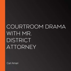 Courtroom Drama with Mr. District Att..., Carl Amari