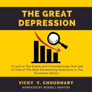 The Great Depression: A Look at The Events and Circumstances That Led to One of The Most Devastating Downturns in The Economic