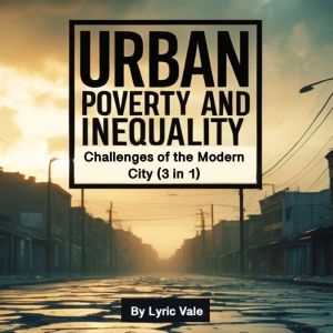 Urban Poverty and Inequality: Challenges of the Modern City (3 in 1)