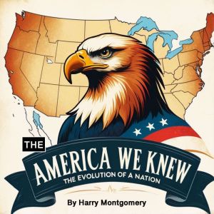 The America We Knew: The Evolution of a Nation