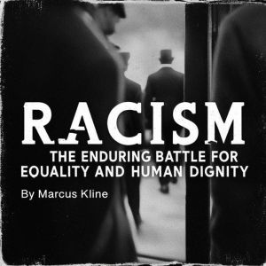 Racism: The Enduring Battle for Equality and Human Dignity