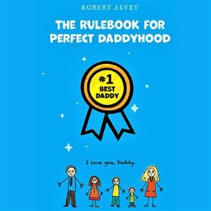 The Rulebook For Perfect Daddyhood, Robert Alvey