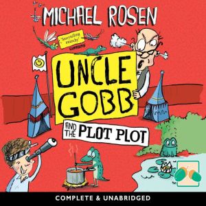Uncle Gobb and the Plot Plot, Michael Rosen