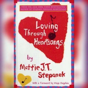 Loving Through Heartsongs, Mattie J. T. Stepanek