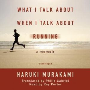 What I Talk about When I Talk about R..., Haruki Murakami Translated by Philip Gabriel