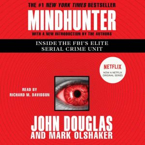 Mindhunter: Inside the FBI's Elite Serial Crime Unit, John E. Douglas