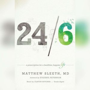 24/6: A Prescription for a Healthier, Happier Life, Matthew Sleeth, MD