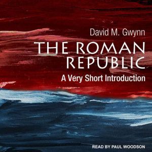The Roman Republic: A Very Short Introduction, David M. Gwynn
