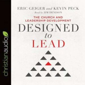 Designed to Lead: The Church and Leadership Development, Eric Geiger