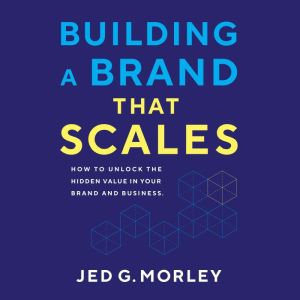 Building a Brand That Scales, Jed G. Morley