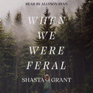 When We Were Feral, Shasta Grant