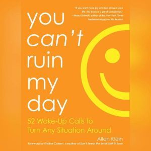 You Can't Ruin My Day: 52 Wake-Up Calls to Turn Any Situation Around, Allen Klein