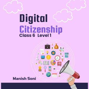 Digital Citizenship Class 6 Level 1, Manish Soni