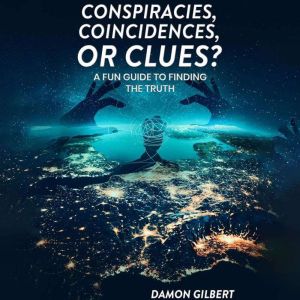 Conspiracies, Coincidences, Or Clues?: A Fun Guide To Finding The Truth