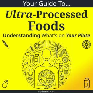 Your Guide to Ultra-Processed Foods