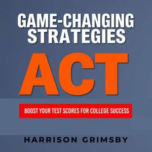 GAME-CHANGING STRATEGIES: Boost Your Test Scores for College Success: "Elevate your college scores with dynamic audio lessons